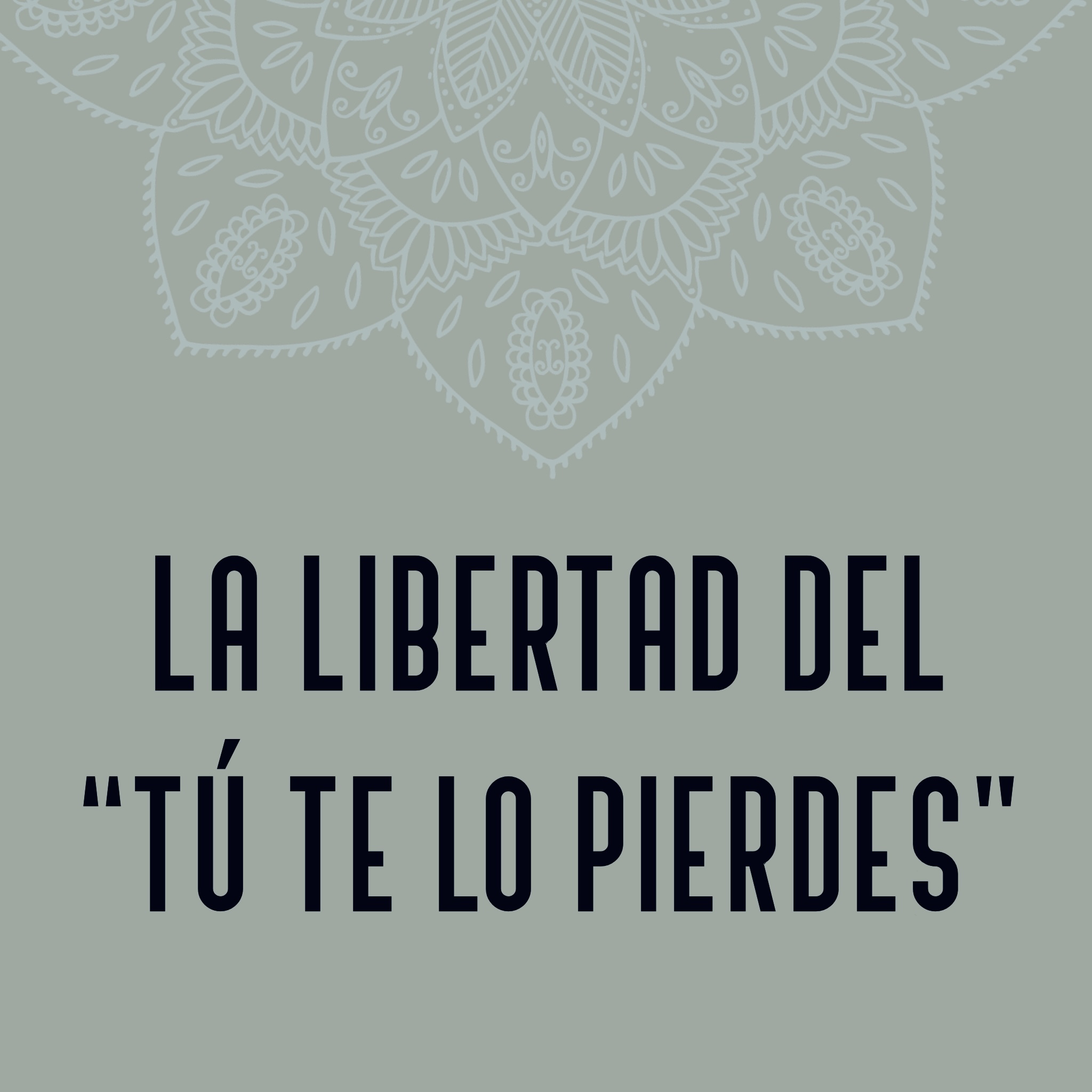 Lee más sobre el artículo La libertad del tú te lo pierdes